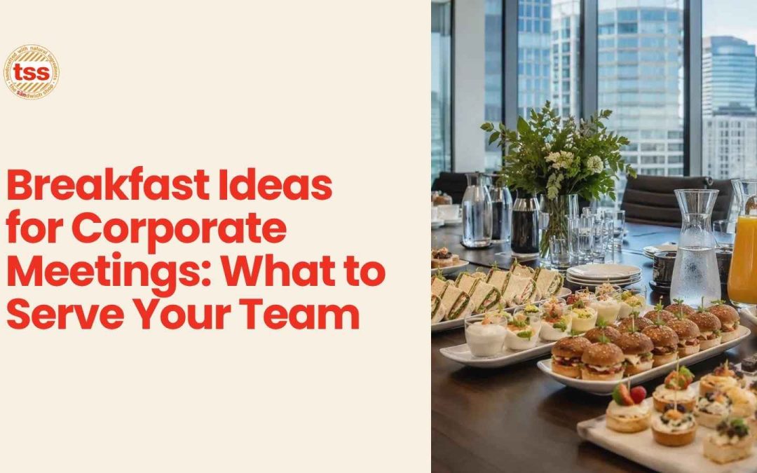 Breakfast Ideas for Corporate Meetings: What to Serve Your Team