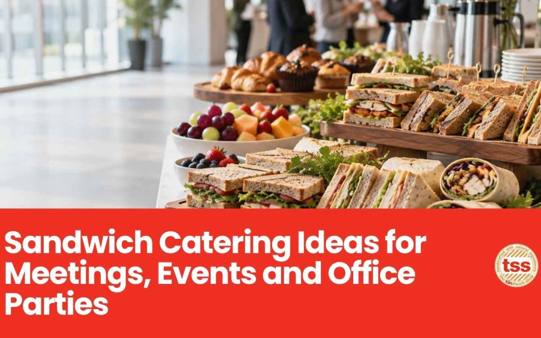 Sandwich Catering Ideas for Meetings, Events and Office Parties