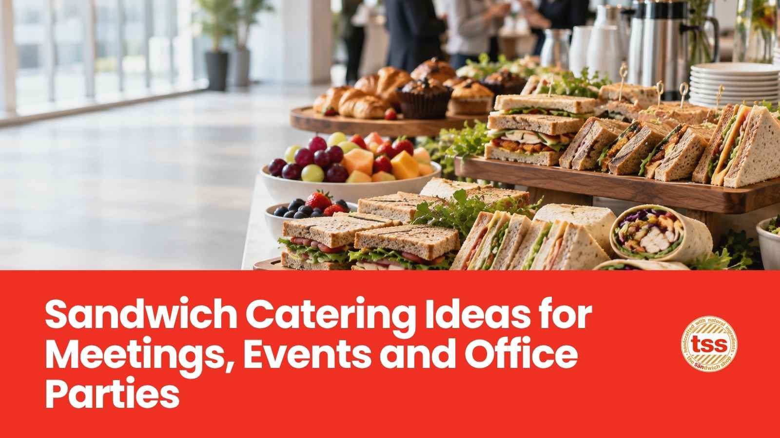 Sandwich Catering Ideas for Meetings, Events and Office Parties | TSS