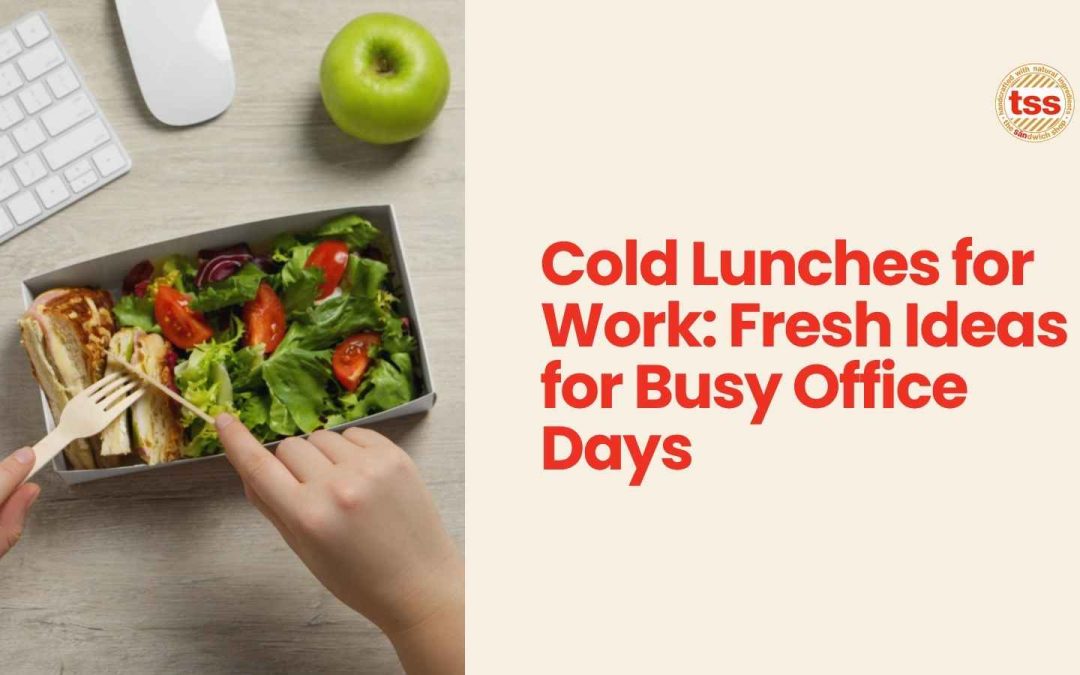 Cold Lunches for Work: Fresh Ideas for Busy Office Days
